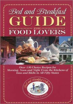 Bed and Breakfast Guide for Food Lovers de Pamela Lanier