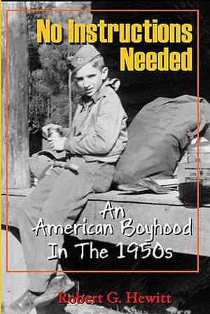 No Instructions Needed: An American Boyhood in the 1950s de Robert G. Hewitt