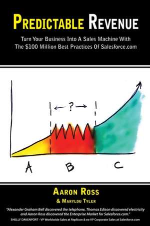 Predictable Revenue: Turn Your Business Into a Sales Machine with the $100 Million Best Practices of Salesforce.com de Aaron Ross