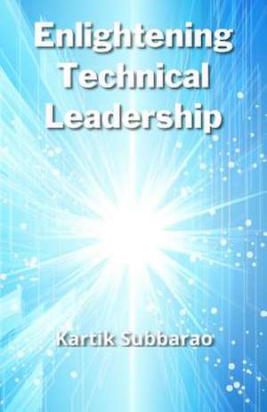 Enlightening Technical Leadership de Kartik Subbarao