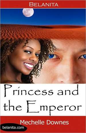 Princess and the Emperor de Mechelle Downes