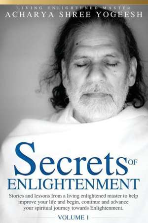 Secrets of Enlightenment, Vol. I de Acharya Shree Yogeesh