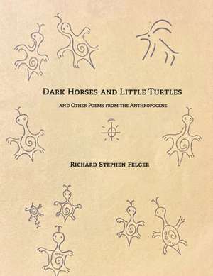 Dark Horses and Little Turtles de Richard Stephen Felger