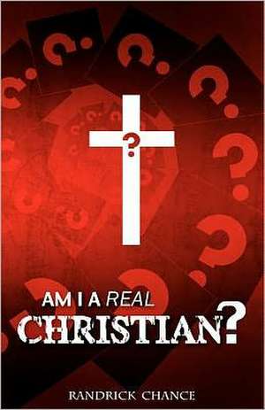 Am I a Real Christian?: Benefits You Have Earned... But Don't Know About! de Randrick L. Chance