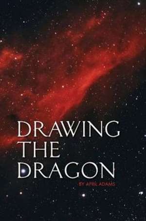 Drawing the Dragon de April Adams