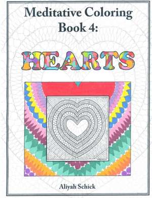 Hearts: Adult Coloring for Relaxation, Stress Reduction, Meditation, Spiritual Connection, Prayer, Centering, Healing, an de Aliyah Schick