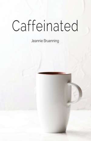 Caffeinated de Jeannie Bruenning