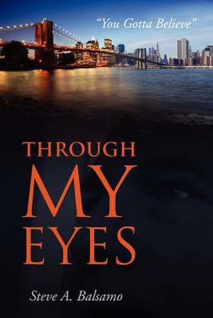 Through My Eyes: "You Gotta Believe" de Steve A. Balsamo