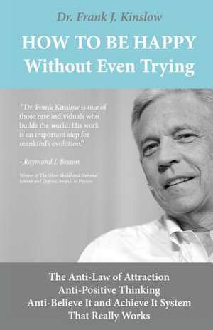 How to Be Happy Without Even Trying de Frank Joseph Kinslow