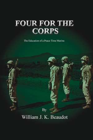 Four For The Corps de William J. K. Beaudot