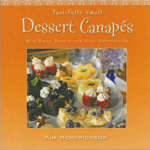 Dessert Canapes: Bite-Size Sweets for Easy Entertaining de Kim Hendrickson