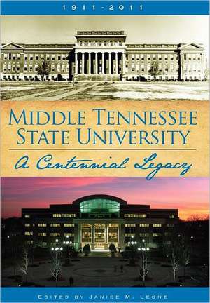 Middle Tennessee State University: A Centennial Legacy de Janice M. Leone