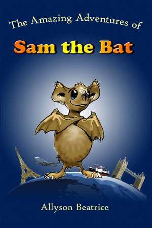 The Amazing Adventures of Sam the Bat de Allyson Beatrice