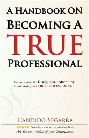 A Handbook on Becoming a True Professional de Candido Segarra