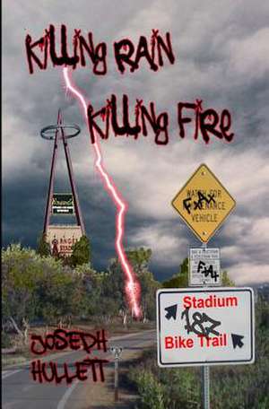 Killing Rain Killing Fire de Joseph Hullett