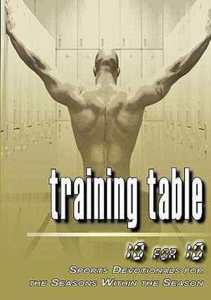 Training Table: 10 for 10 - Sports Devotionals for the Seasons Within the Season de Ryan James Dinunzio