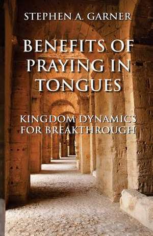 Benefits of Praying in Tongues de Stephen a. Garner