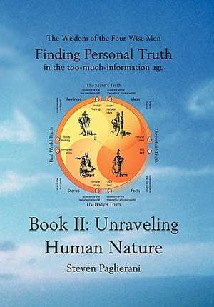 Finding Personal Truth (in the Too-Much-Information Age)Book II: Unraveling Human Nature de Steven Paglierani