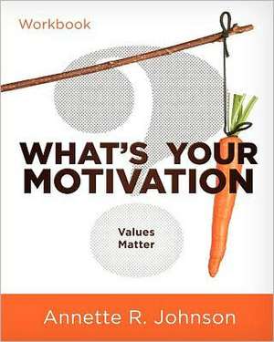 What's Your Motivation?: Values Matter de Annette R. Johnson