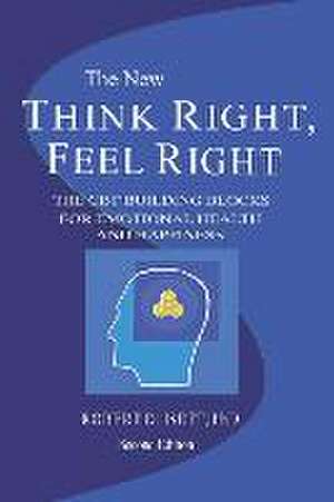 Think Right, Feel Right: The New CBT System for Emotional Health & Happiness de Robert D. Isett