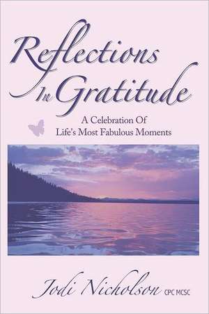 Reflections in Gratitude: A Celebration of Life's Most Fabulous Moments de Jodi Nicholson