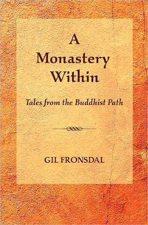 A Monastery Within: Tales from the Buddhist Path de Gil Fronsdal