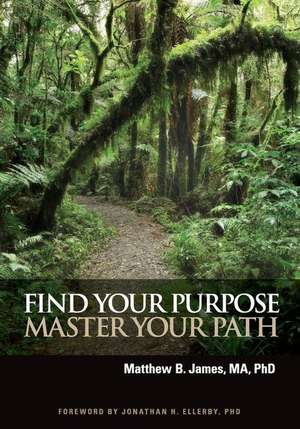 Find Your Purpose Master Your Path de Matthew B. James