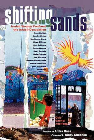 Shifting Sands: Jewish Women Confront the Israeli Occupation de Osie Gabriel Adelfang