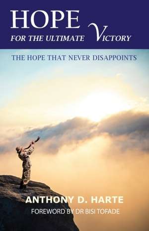 HOPE FOR THE ULTIMATE VICTORY de Anthony D Harte