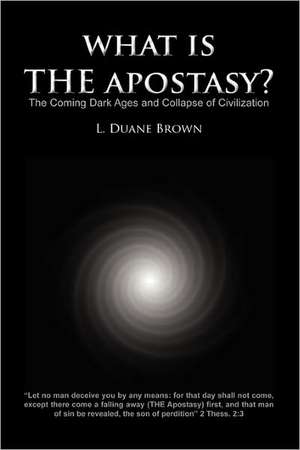 What Is the Apostasy? de L. Duane Brown