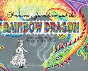 Princess Josephine and the Rainbow Dragon de Kate Bodsworth