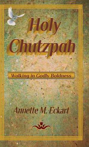 Holy Chutzpah de Annette M. Eckart