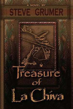 Treasure of La Chiva: A Magically Sacred Way to Make Your Life Rich, Deep, and Whole de Steve Grumer