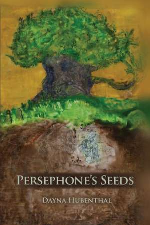 Persephone's Seeds de Hubenthal Dayna