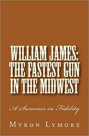 William James: A Summer in Fidelity de Myron Lymore