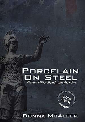 Porcelain on Steel - Women of West Point's Long Gray Line de Donna M. McAleer