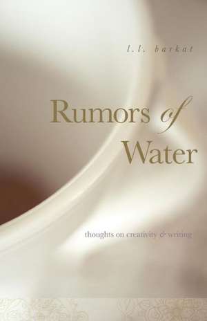 Rumors of Water: Thoughts on Creativity & Writing de L. L. Barkat