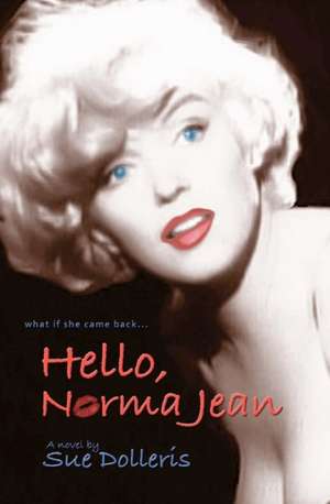 Hello, Norma Jean: A Flight of Fantasy with Marilyn Monroe de Sue Dolleris