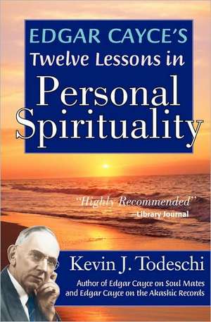 Edgar Cayce's Twelve Lessons in Personal Spirituality: A Novel of the Ancient Past de Kevin J. Todeschi