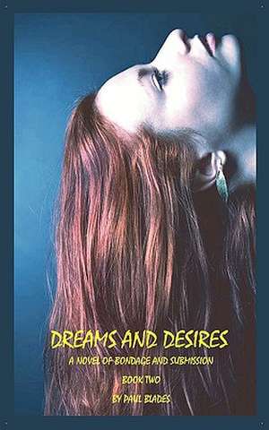 Dreams and Desires-Book Two de Paul Blades