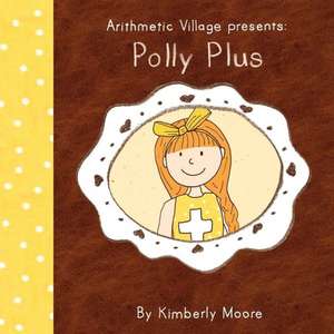 Arithmetic Village Presents Polly Plus de Kimberly Ann Moore