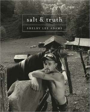 Shelby Lee Adams: Salt & Truth de Shelby Adams