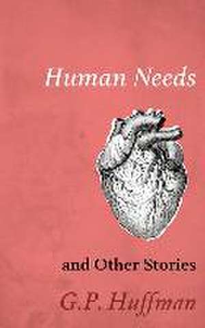 Human Needs and Other Stories de G. P. Huffman