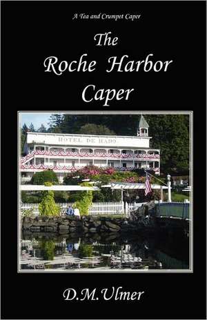 The Roche Harbor Caper: A Stockbroker's Journey Through the Global War on Terror de D. M. Ulmer