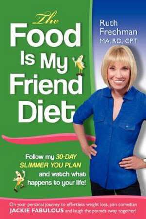 The Food Is My Friend Diet de Ruth Frechman