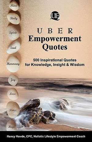 Uber Empowerment Quotes: 500 Inspirational Quotes for Knowledge, Insight & Wisdom de Nancy Hovde