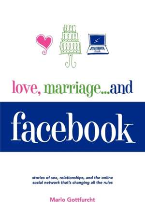 Love, Marriage. . .and Facebook de Marlo Gottfurcht