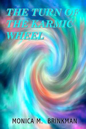 The Turn of the Karmic Wheel: Portrait of an Unlikely Holy Man de Monica M. Brinkman