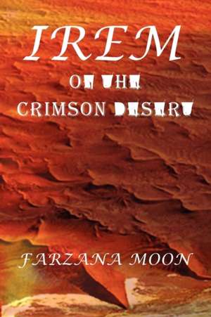 Irem of the Crimson Desert: The Singularity Pogrom de Farzana Moon