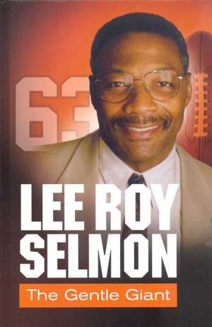 Lee Roy Selmon: Personal Tributes from 50 Friends de Rich Wolfe